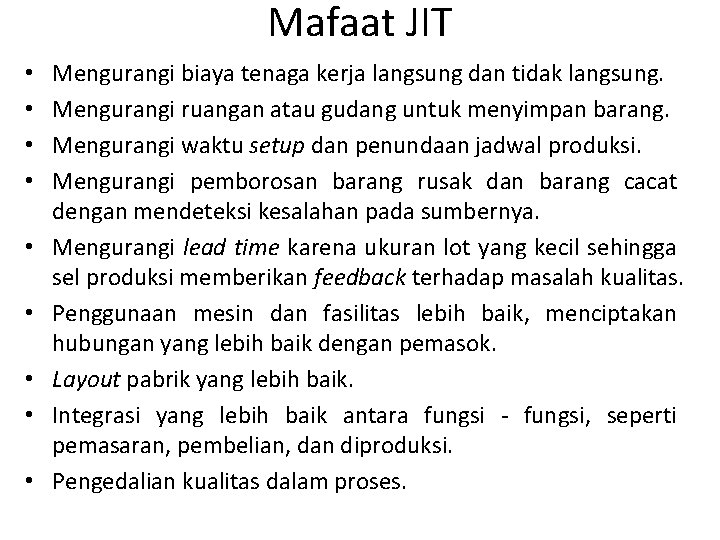 Mafaat JIT • • • Mengurangi biaya tenaga kerja langsung dan tidak langsung. Mengurangi