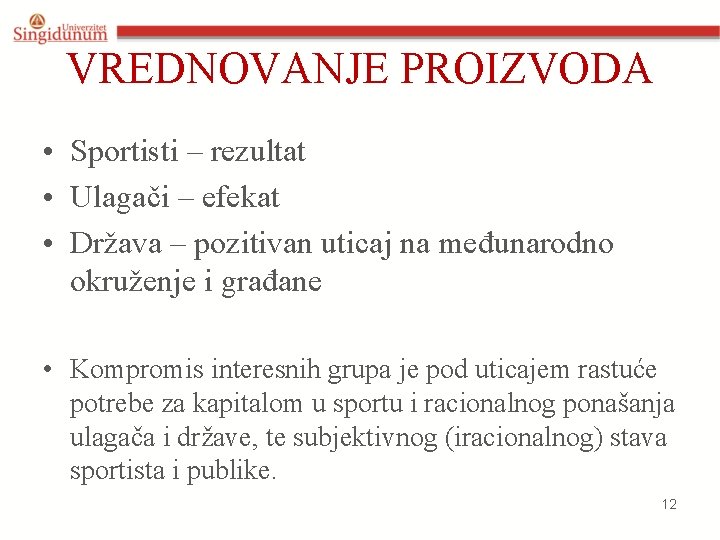 VREDNOVANJE PROIZVODA • Sportisti – rezultat • Ulagači – efekat • Država – pozitivan