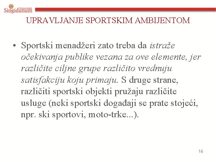 UPRAVLJANJE SPORTSKIM AMBIJENTOM • Sportski menadžeri zato treba da istraže očekivanja publike vezana za