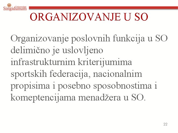 ORGANIZOVANJE U SO Organizovanje poslovnih funkcija u SO delimično je uslovljeno infrastrukturnim kriterijumima sportskih