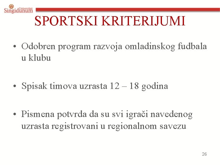 SPORTSKI KRITERIJUMI • Odobren program razvoja omladinskog fudbala u klubu • Spisak timova uzrasta