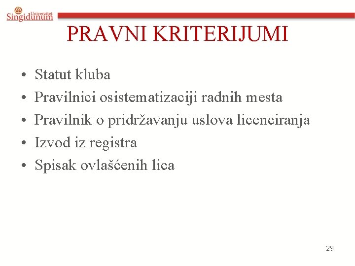 PRAVNI KRITERIJUMI • • • Statut kluba Pravilnici osistematizaciji radnih mesta Pravilnik o pridržavanju