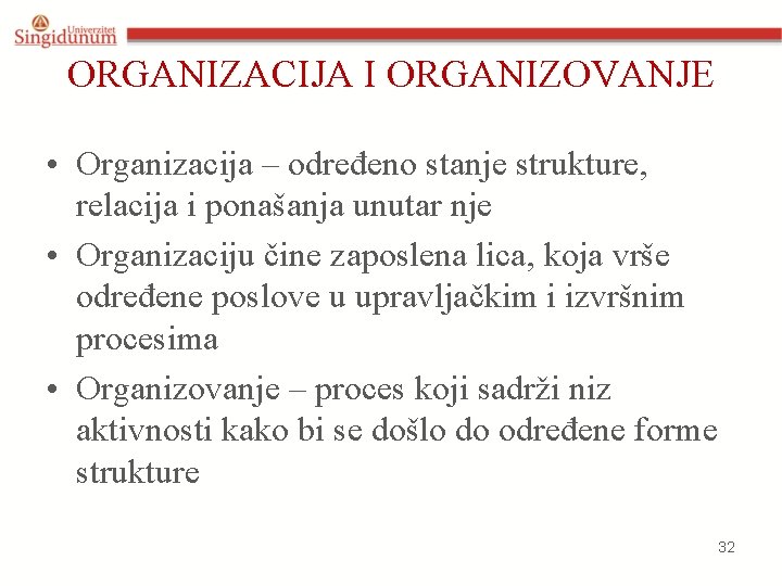 ORGANIZACIJA I ORGANIZOVANJE • Organizacija – određeno stanje strukture, relacija i ponašanja unutar nje