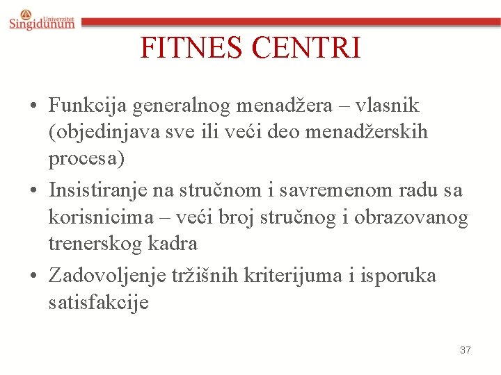 FITNES CENTRI • Funkcija generalnog menadžera – vlasnik (objedinjava sve ili veći deo menadžerskih