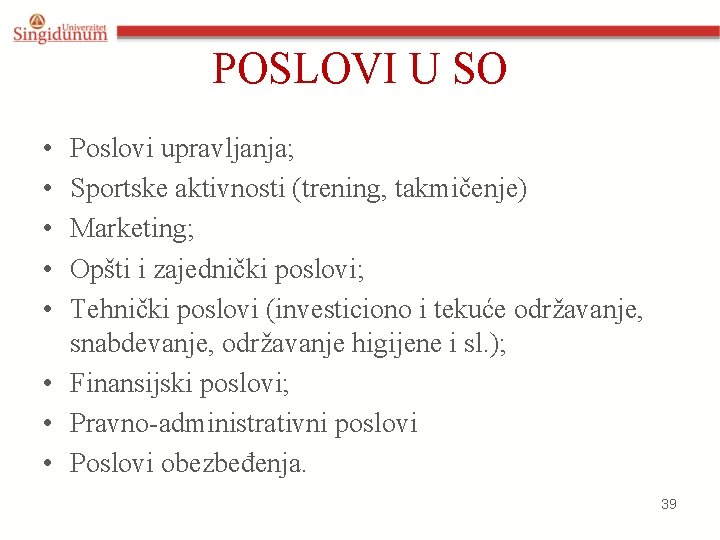 POSLOVI U SO • • • Poslovi upravljanja; Sportske aktivnosti (trening, takmičenje) Marketing; Opšti