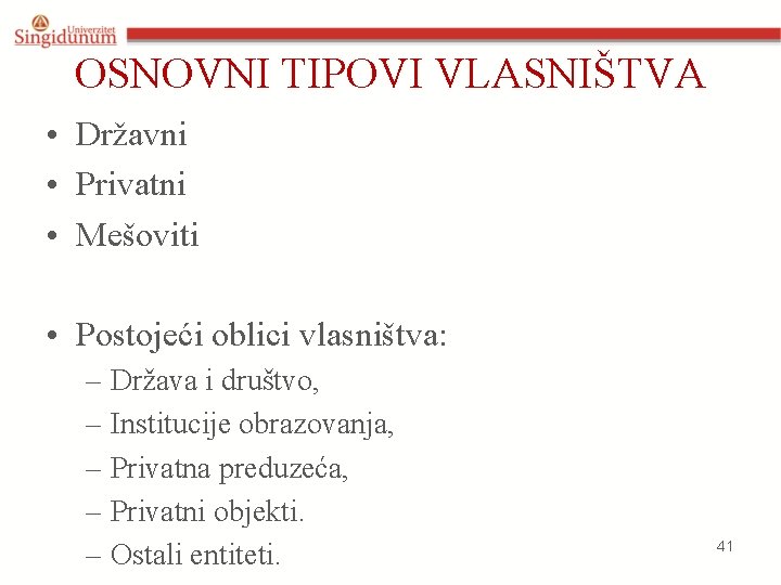 OSNOVNI TIPOVI VLASNIŠTVA • Državni • Privatni • Mešoviti • Postojeći oblici vlasništva: –