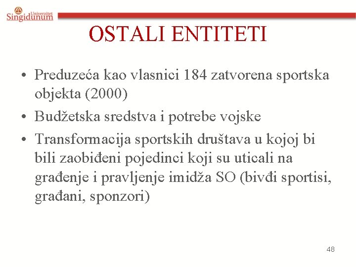 OSTALI ENTITETI • Preduzeća kao vlasnici 184 zatvorena sportska objekta (2000) • Budžetska sredstva