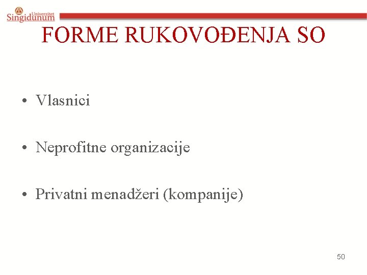 FORME RUKOVOĐENJA SO • Vlasnici • Neprofitne organizacije • Privatni menadžeri (kompanije) 50 