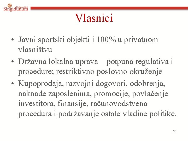 Vlasnici • Javni sportski objekti i 100% u privatnom vlasništvu • Državna lokalna uprava