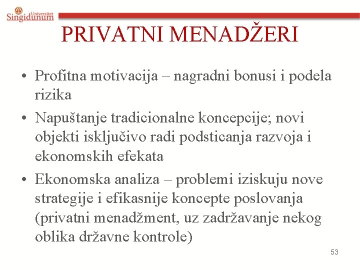 PRIVATNI MENADŽERI • Profitna motivacija – nagradni bonusi i podela rizika • Napuštanje tradicionalne