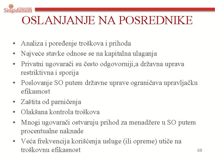 OSLANJANJE NA POSREDNIKE • Analiza i poređenje troškova i prihoda • Najveće stavke odnose