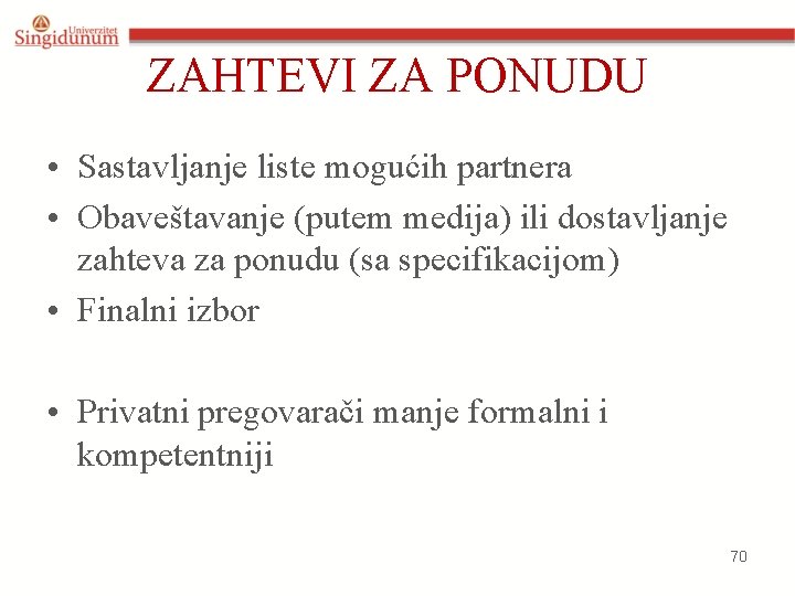 ZAHTEVI ZA PONUDU • Sastavljanje liste mogućih partnera • Obaveštavanje (putem medija) ili dostavljanje