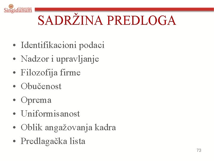 SADRŽINA PREDLOGA • • Identifikacioni podaci Nadzor i upravljanje Filozofija firme Obučenost Oprema Uniformisanost