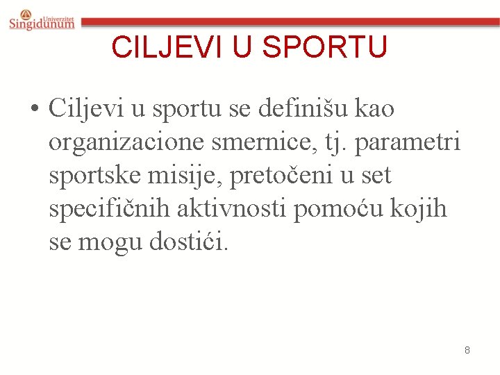 CILJEVI U SPORTU • Ciljevi u sportu se definišu kao organizacione smernice, tj. parametri