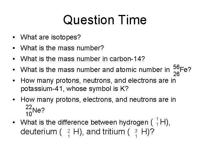 Question Time • What are isotopes? • What is the mass number in carbon-14?