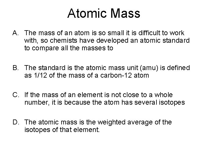 Atomic Mass A. The mass of an atom is so small it is difficult