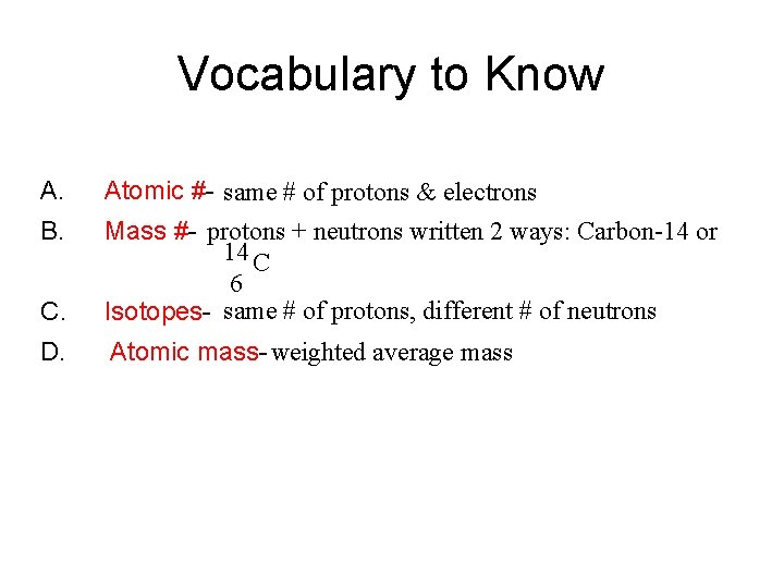 Vocabulary to Know A. C. Atomic #- same # of protons & electrons Mass