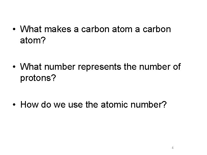  • What makes a carbon atom? • What number represents the number of