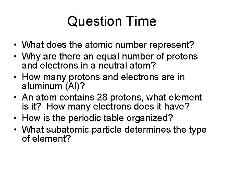 Question Time • What does the atomic number represent? • Why are there an