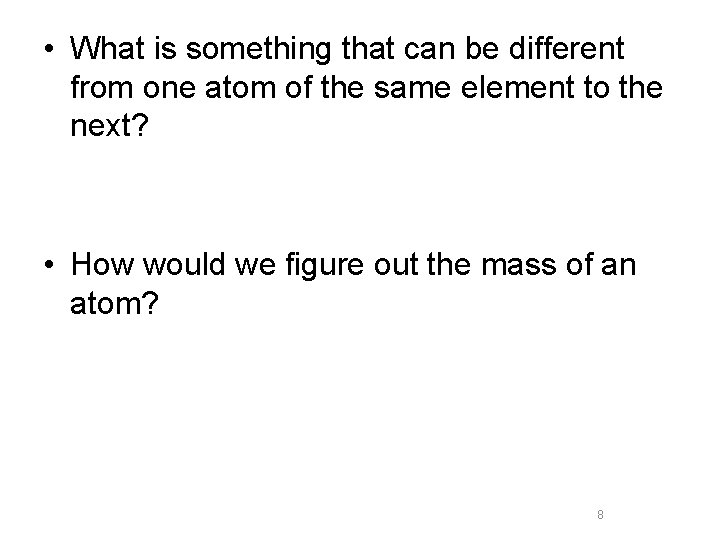  • What is something that can be different from one atom of the