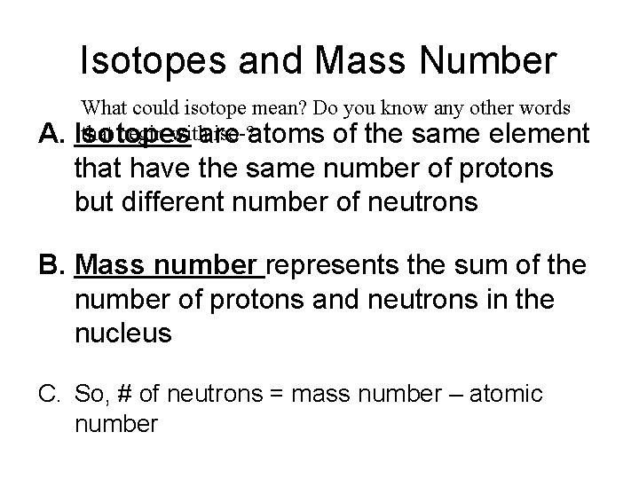Isotopes and Mass Number A. What could isotope mean? Do you know any other