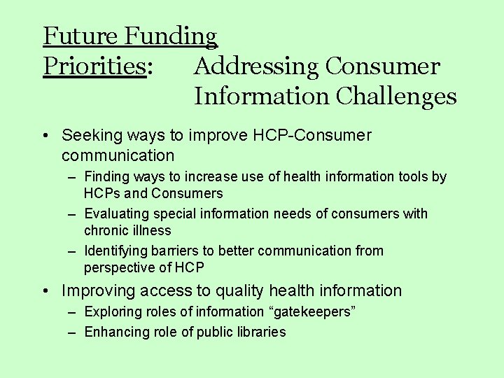 Future Funding Priorities: Addressing Consumer Information Challenges • Seeking ways to improve HCP-Consumer communication
