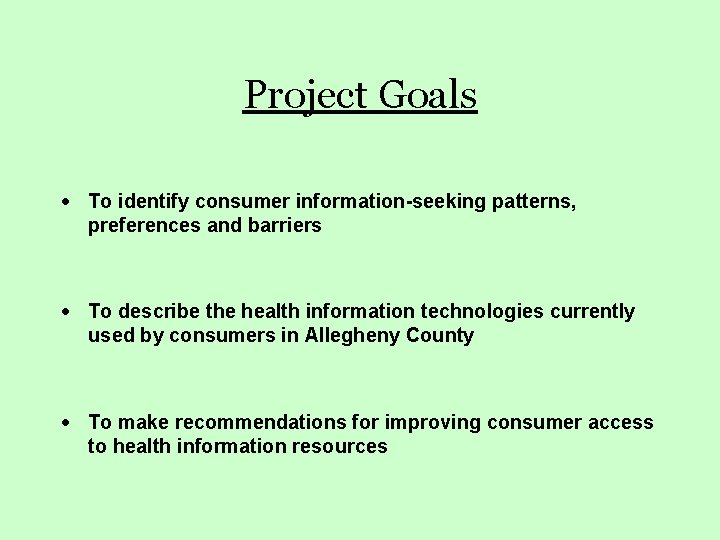 Project Goals · To identify consumer information-seeking patterns, preferences and barriers · To describe