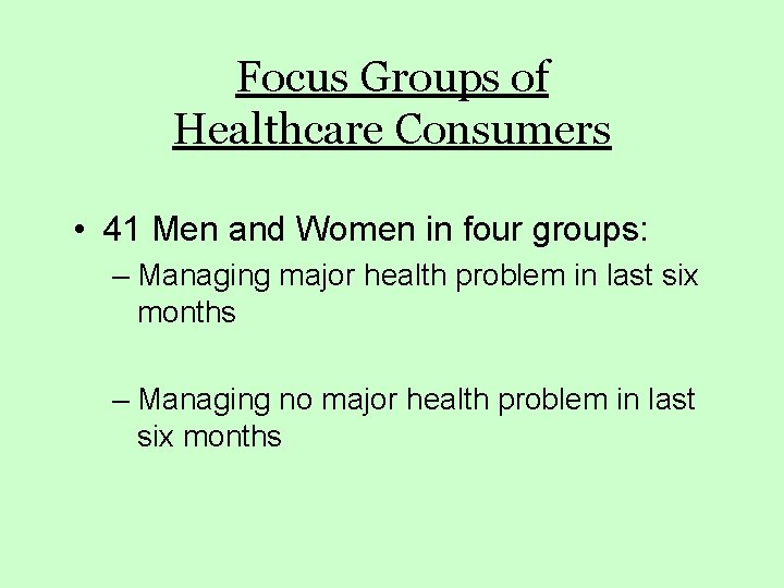 Focus Groups of Healthcare Consumers • 41 Men and Women in four groups: –