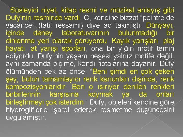 Süsleyici niyet, kitap resmi ve müzikal anlayış gibi Dufy’nin resminde vardı. O, kendine bizzat