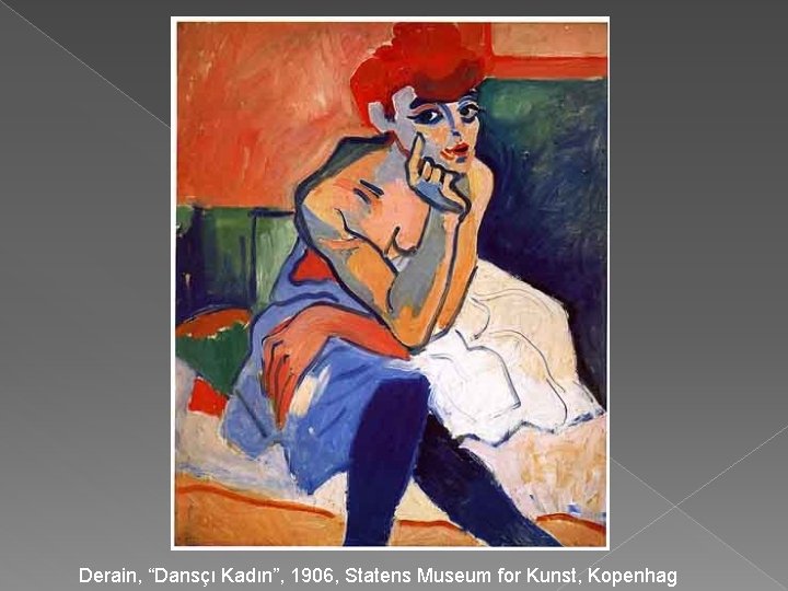 Derain, “Dansçı Kadın”, 1906, Statens Museum for Kunst, Kopenhag 