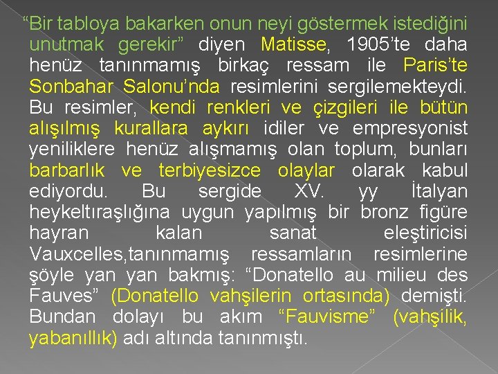 “Bir tabloya bakarken onun neyi göstermek istediğini unutmak gerekir” diyen Matisse, 1905’te daha henüz