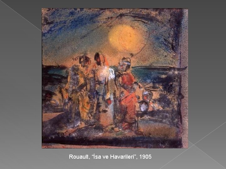 Rouault, “İsa ve Havarileri”, 1905 