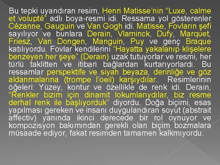 Bu tepki uyandıran resim, Henri Matisse’nin “Luxe, calme et volupté” adlı boya-resmi idi. Ressama