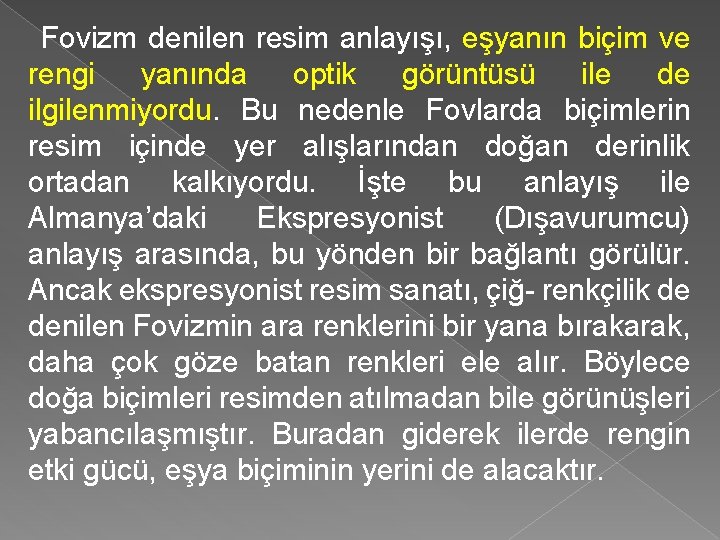 Fovizm denilen resim anlayışı, eşyanın biçim ve rengi yanında optik görüntüsü ile de ilgilenmiyordu.