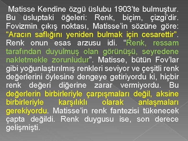 Matisse Kendine özgü üslubu 1903’te bulmuştur. Bu üsluptaki öğeleri: Renk, biçim, çizgi’dir. Fovizmin çıkış