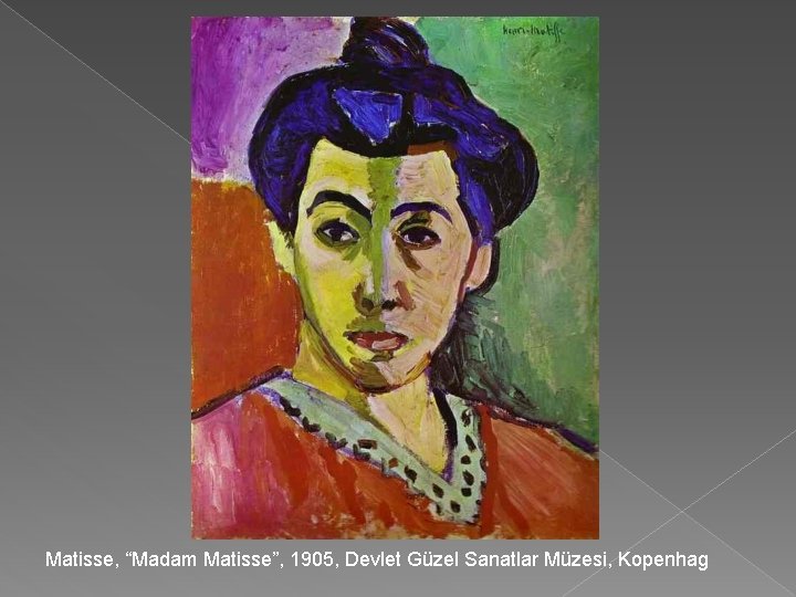 Matisse, “Madam Matisse”, 1905, Devlet Güzel Sanatlar Müzesi, Kopenhag 
