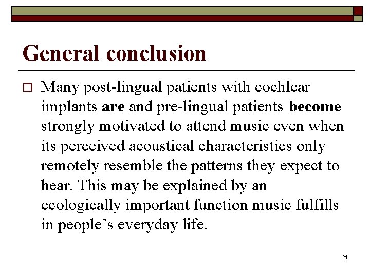 General conclusion o Many post-lingual patients with cochlear implants are and pre-lingual patients become