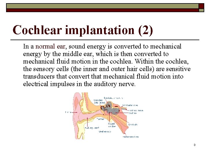 Cochlear implantation (2) In a normal ear, sound energy is converted to mechanical energy
