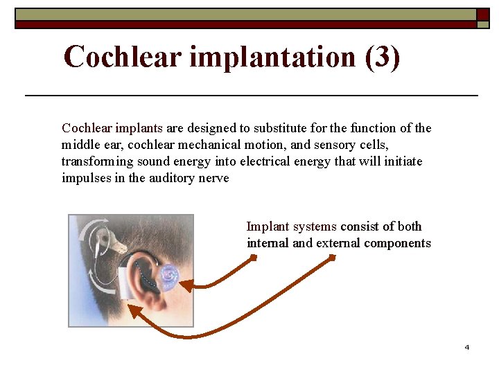 Cochlear implantation (3) Cochlear implants are designed to substitute for the function of the