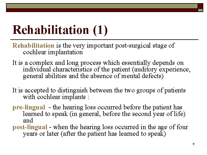Rehabilitation (1) Rehabilitation is the very important post-surgical stage of cochlear implantation It is