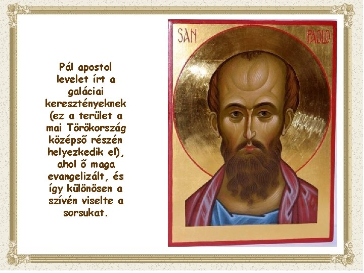 Pál apostol levelet írt a galáciai keresztényeknek (ez a terület a mai Törökország középső