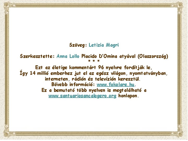 Szöveg: Letizia Magri Szerkesztette: Anna Lollo Placido D’Omina atyával (Olaszország) * * * Ezt