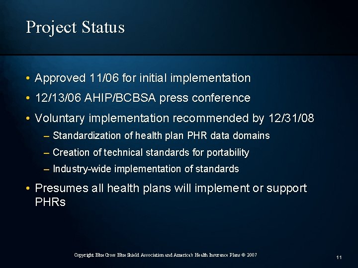 Project Status • Approved 11/06 for initial implementation • 12/13/06 AHIP/BCBSA press conference •