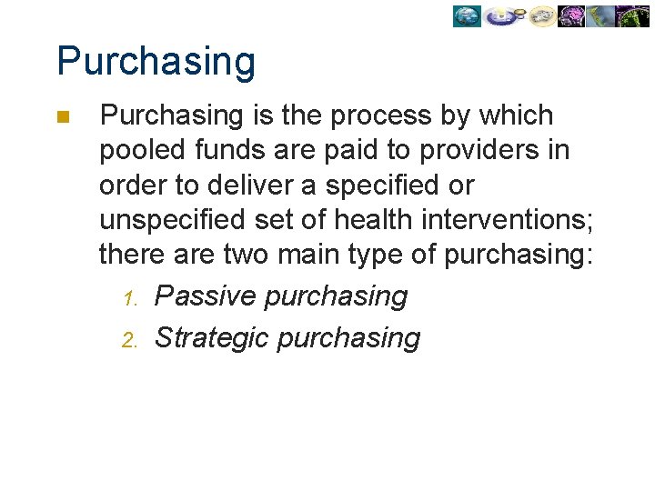 Purchasing n Purchasing is the process by which pooled funds are paid to providers