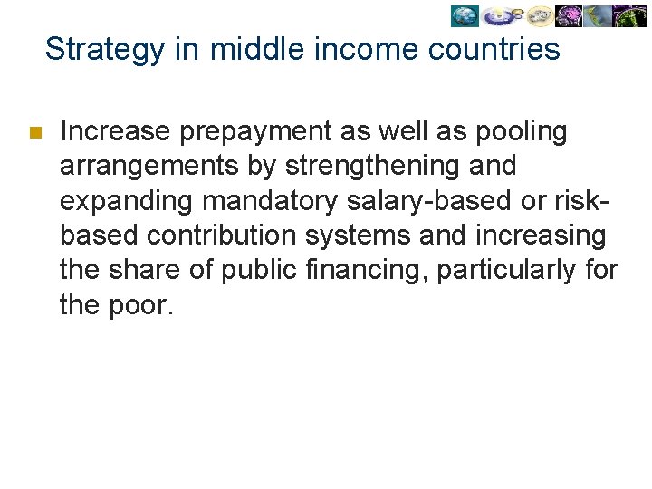 Strategy in middle income countries n Increase prepayment as well as pooling arrangements by