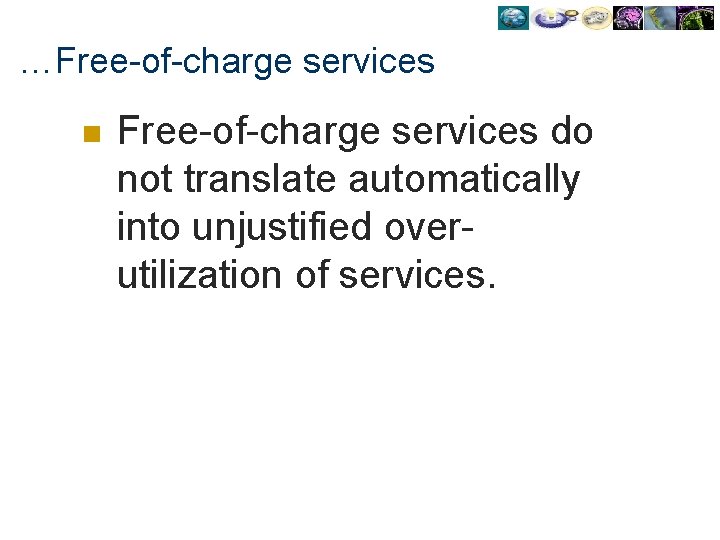 …Free-of-charge services n Free-of-charge services do not translate automatically into unjustified overutilization of services.