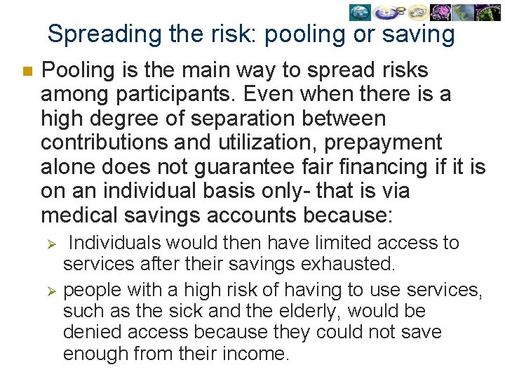 Spreading the risk: pooling or saving n Pooling is the main way to spread