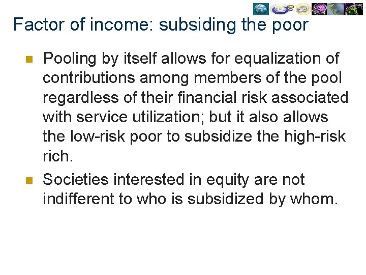 Factor of income: subsiding the poor n n Pooling by itself allows for equalization