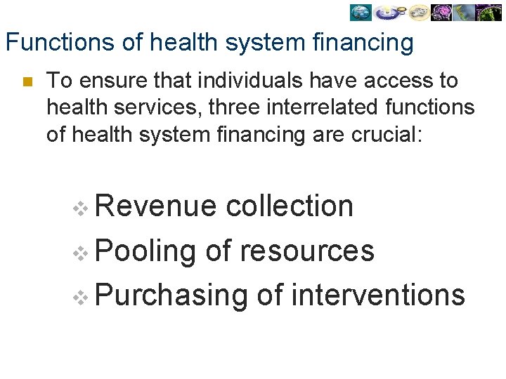 Functions of health system financing n To ensure that individuals have access to health