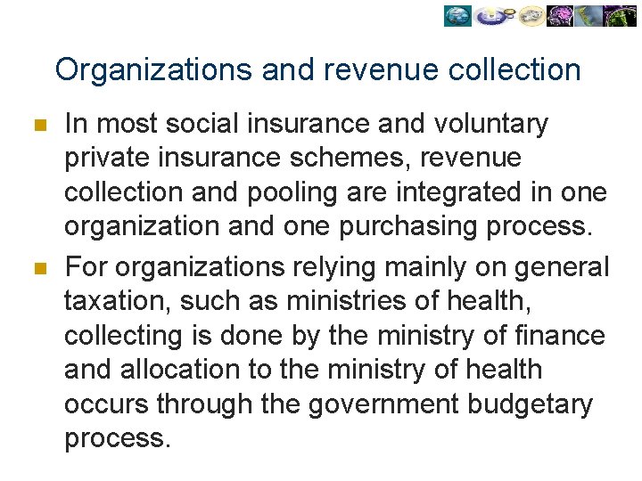 Organizations and revenue collection n n In most social insurance and voluntary private insurance